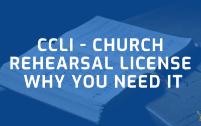 CCLI Church Rehearsal License – Why You Need It