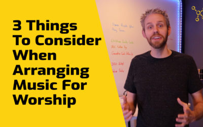 3 Things To Consider When Arranging Music For Worship