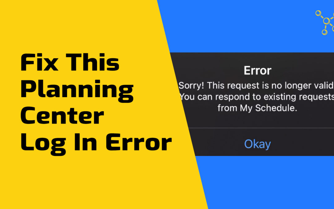 Link Two Planning Center Accounts & Fix Error – Request Is No Longer Valid